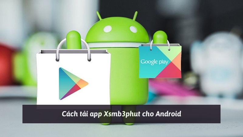 Cách tải app Xsmb3phut cho Android